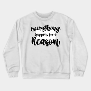 Everything Happens for a Reason Crewneck Sweatshirt